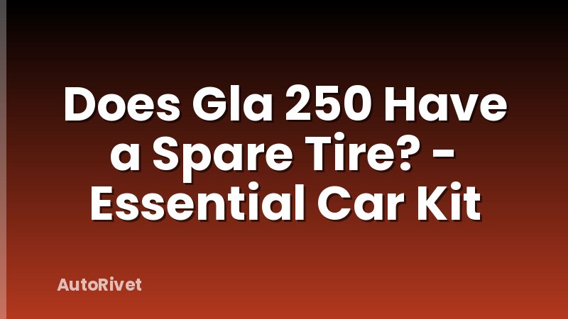 Does Gla 250 Have a Spare Tire? - Essential Car Kit
