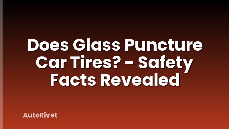 Does Glass Puncture Car Tires? - Safety Facts Revealed