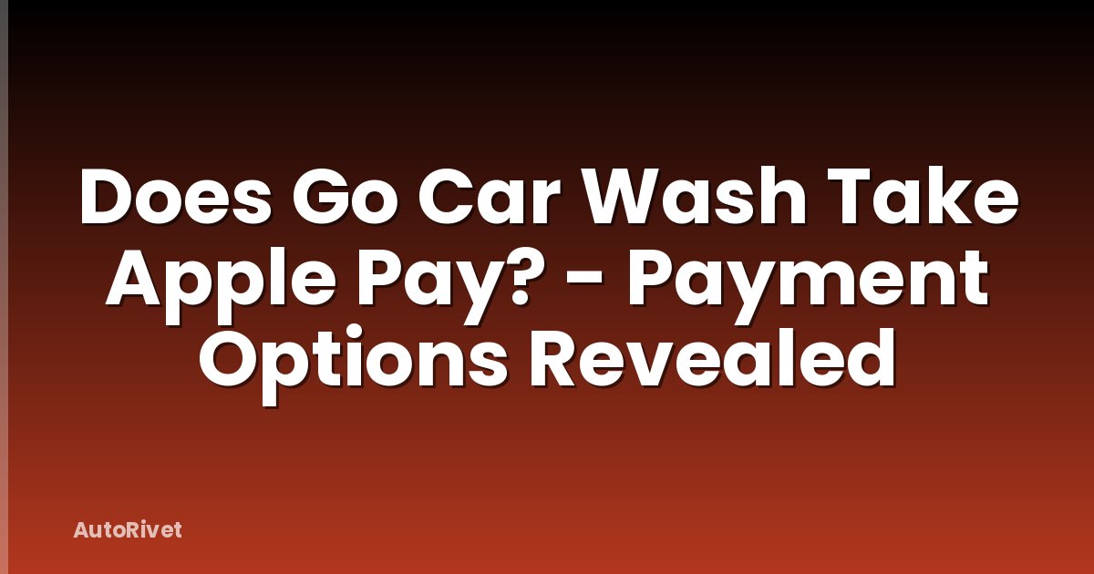 Does Go Car Wash Take Apple Pay? - Payment Options Revealed
