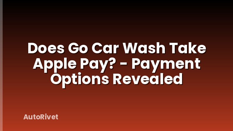 Does Go Car Wash Take Apple Pay? - Payment Options Revealed
