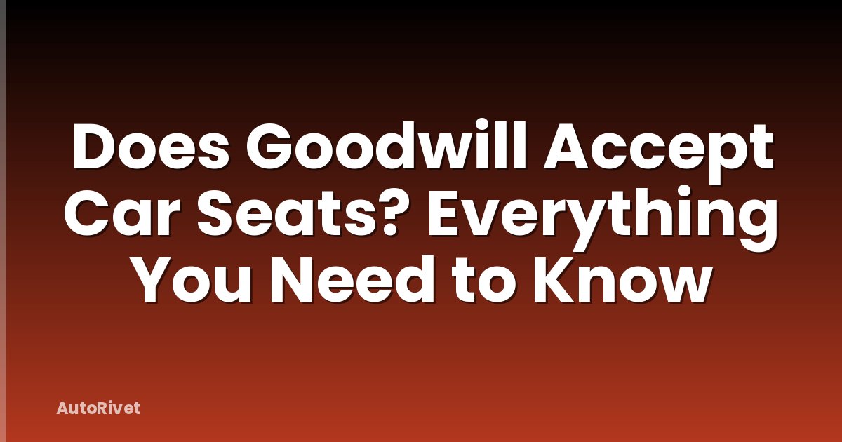 Does Goodwill Accept Car Seats? Everything You Need to Know