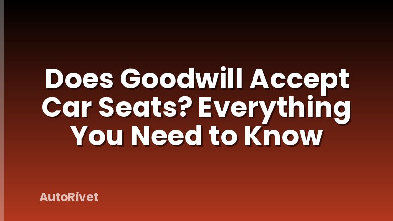 Does Goodwill Accept Car Seats? Everything You Need to Know