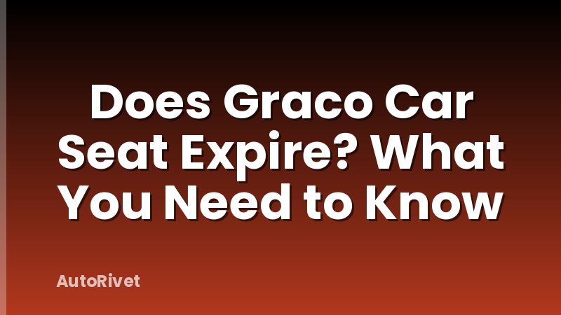 Does Graco Car Seat Expire? What You Need to Know