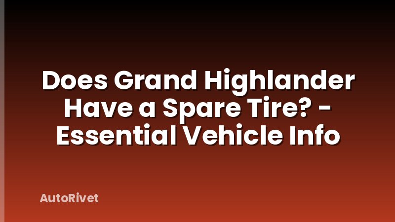 Does Grand Highlander Have a Spare Tire? - Essential Vehicle Info