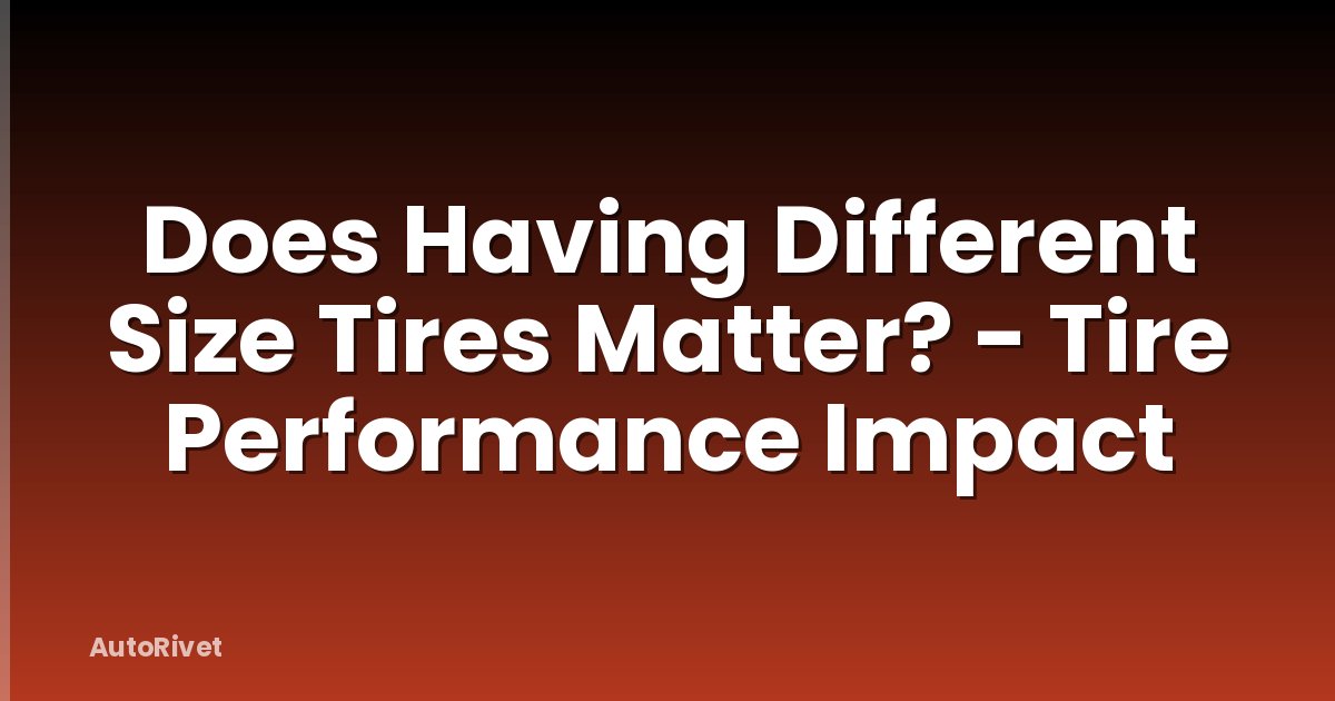 Does Having Different Size Tires Matter? - Tire Performance Impact