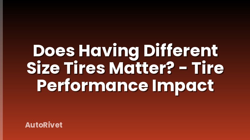 Does Having Different Size Tires Matter? - Tire Performance Impact