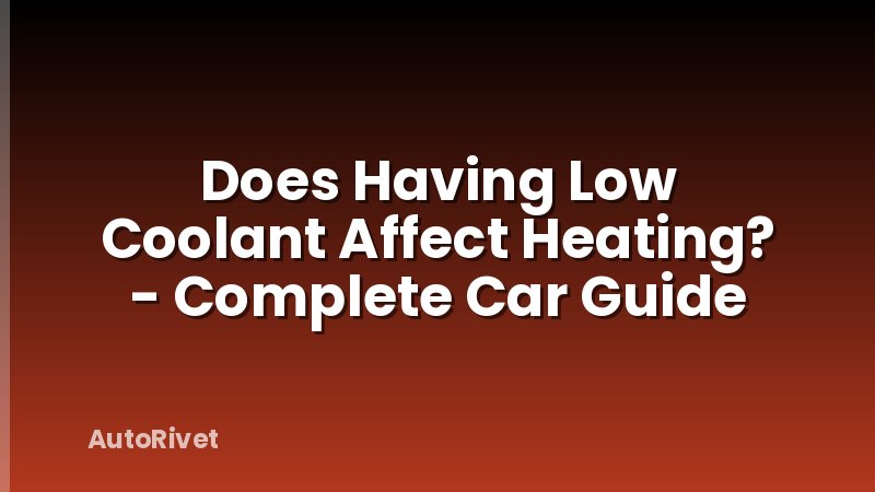 Does Having Low Coolant Affect Heating? - Complete Car Guide