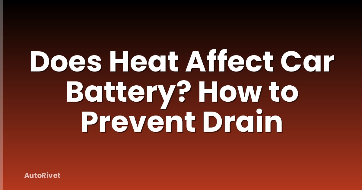 Does Heat Affect Car Battery? How to Prevent Drain