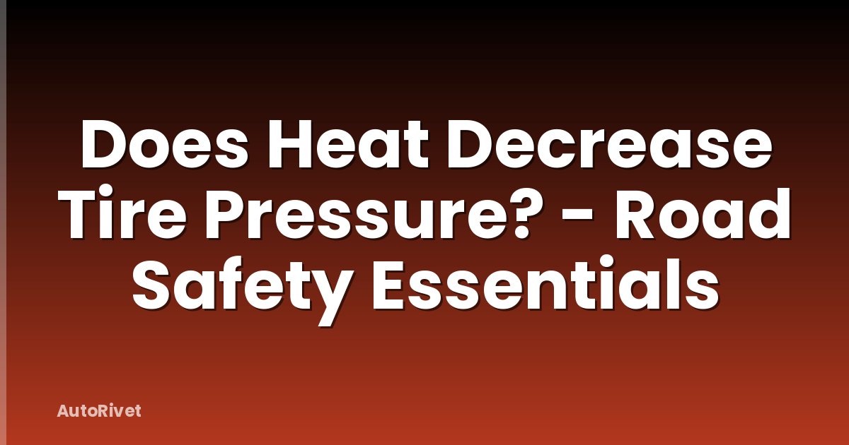Does Heat Decrease Tire Pressure? - Road Safety Essentials