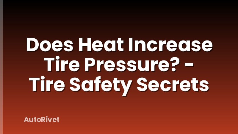 Does Heat Increase Tire Pressure? - Tire Safety Secrets