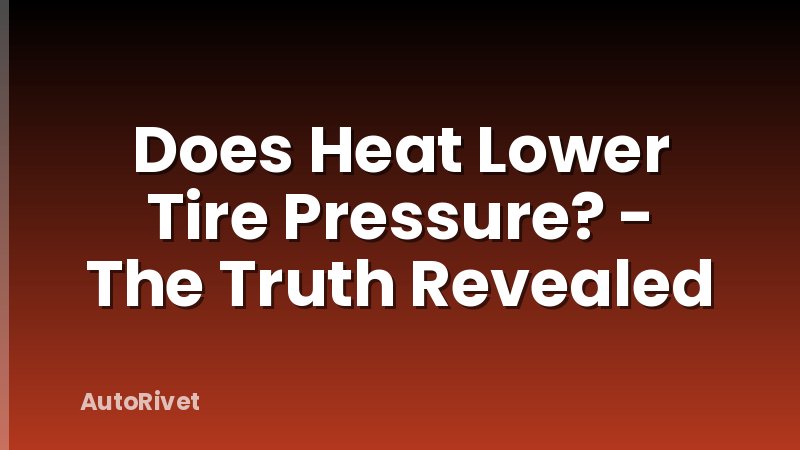Does Heat Lower Tire Pressure? - The Truth Revealed