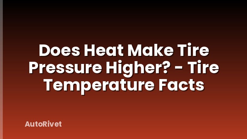 Does Heat Make Tire Pressure Higher? - Tire Temperature Facts