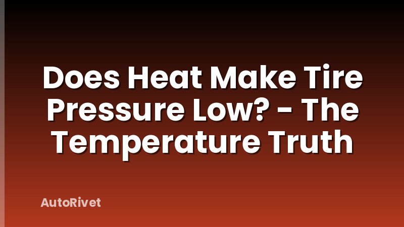 Does Heat Make Tire Pressure Low? - The Temperature Truth