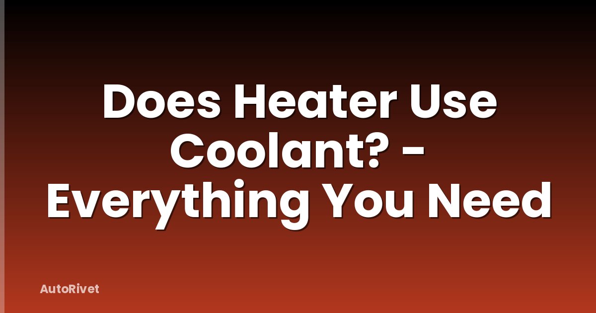 Does Heater Use Coolant? - Everything You Need