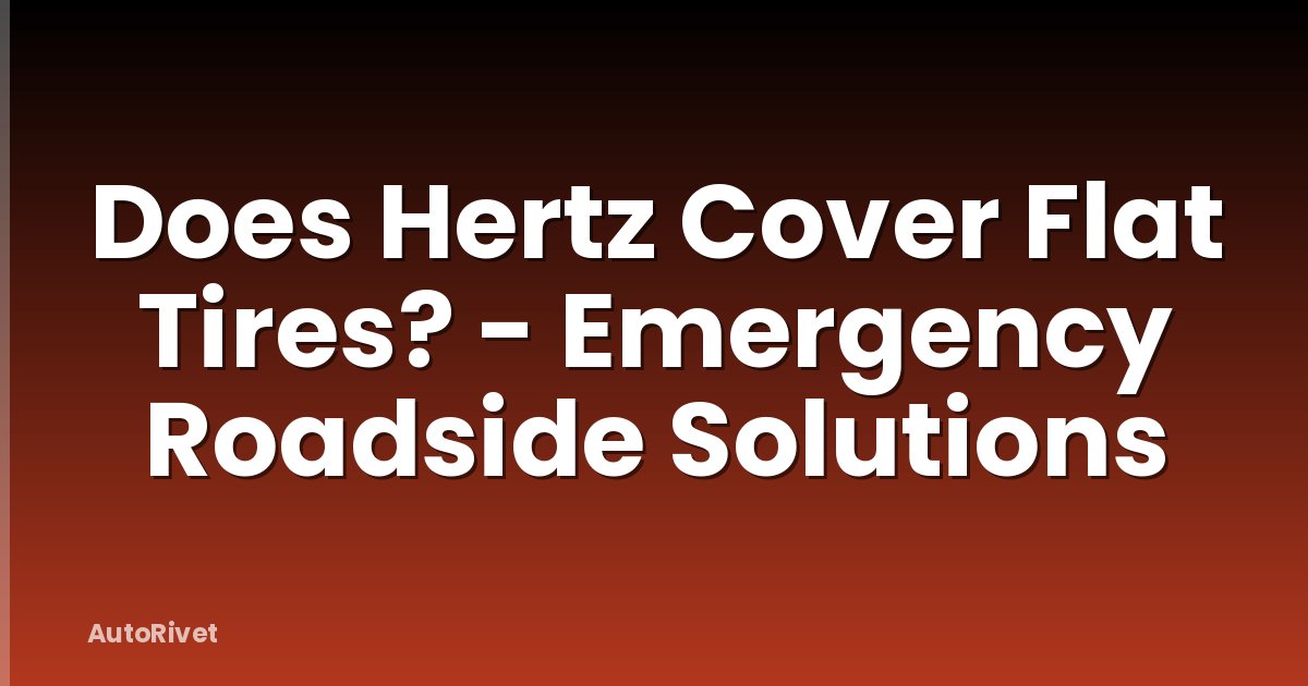 Does Hertz Cover Flat Tires? - Emergency Roadside Solutions