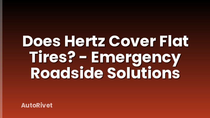 Does Hertz Cover Flat Tires? - Emergency Roadside Solutions