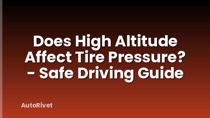 Does High Altitude Affect Tire Pressure? - Safe Driving Guide