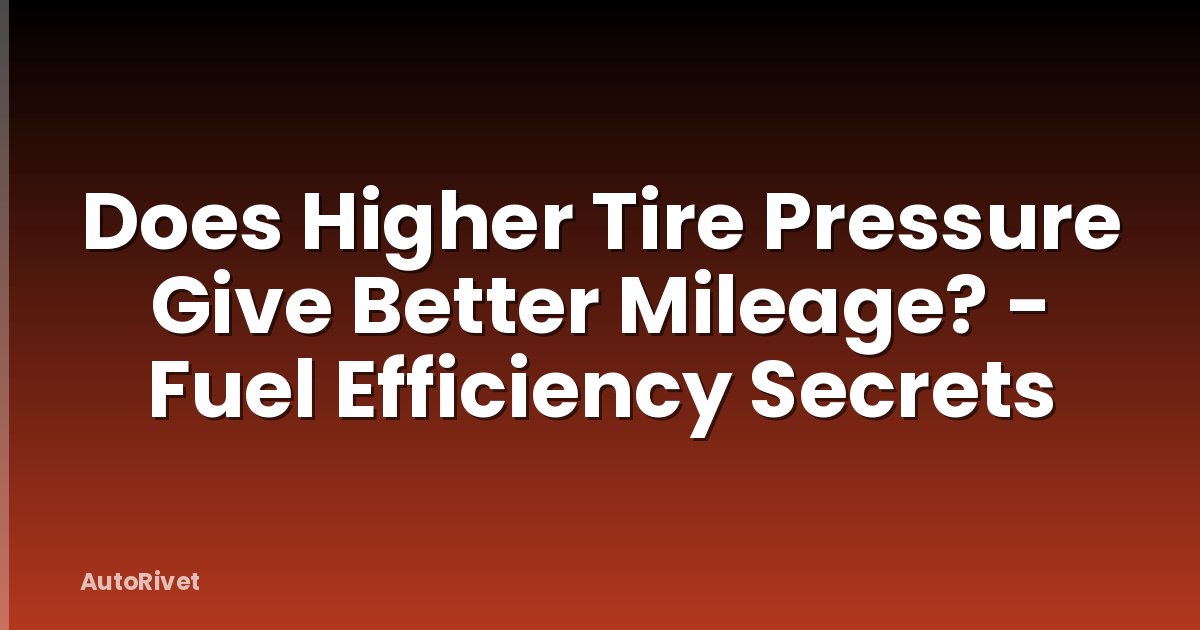 Does Higher Tire Pressure Give Better Mileage? - Fuel Efficiency Secrets