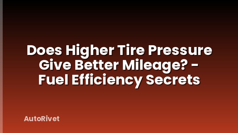 Does Higher Tire Pressure Give Better Mileage? - Fuel Efficiency Secrets