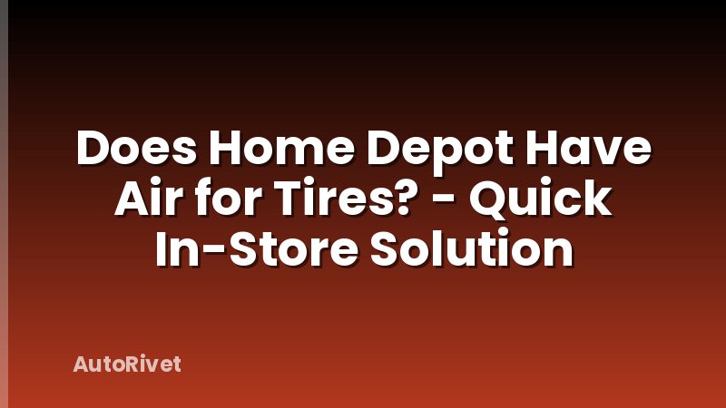 Does Home Depot Have Air for Tires? - Quick In-Store Solution