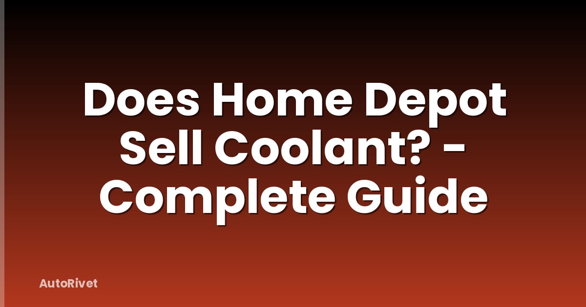 Does Home Depot Sell Coolant? - Complete Guide