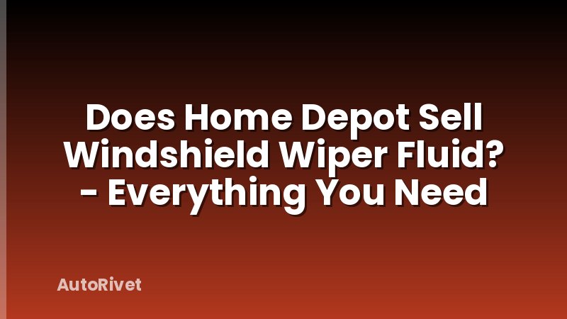Does Home Depot Sell Windshield Wiper Fluid? - Everything You Need