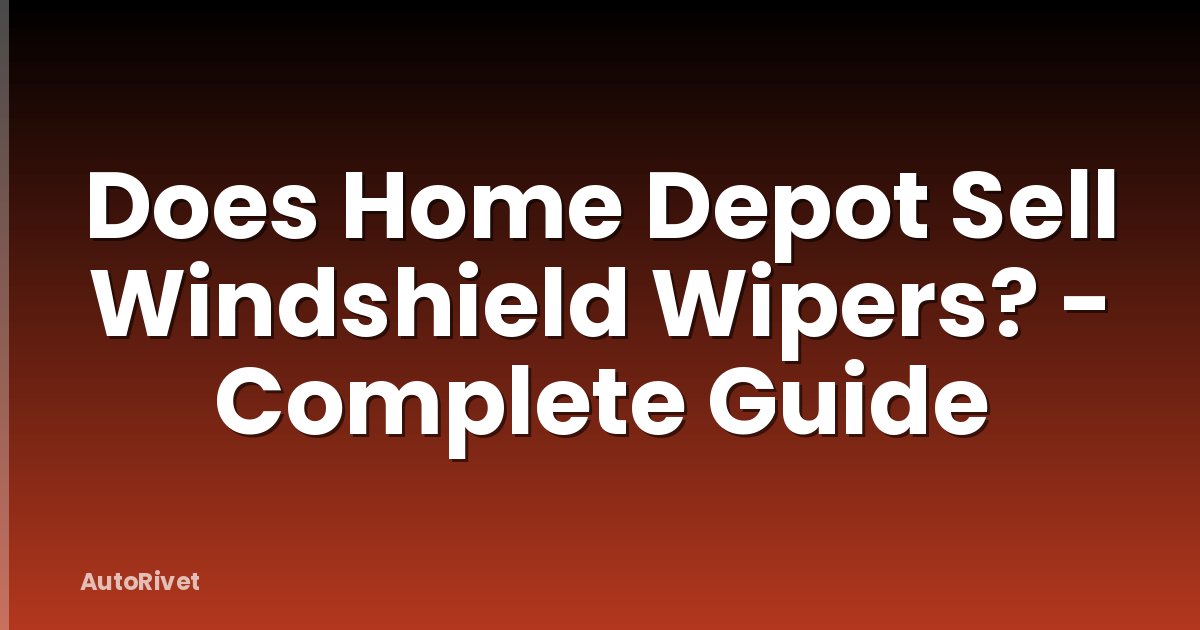 Does Home Depot Sell Windshield Wipers? - Complete Guide