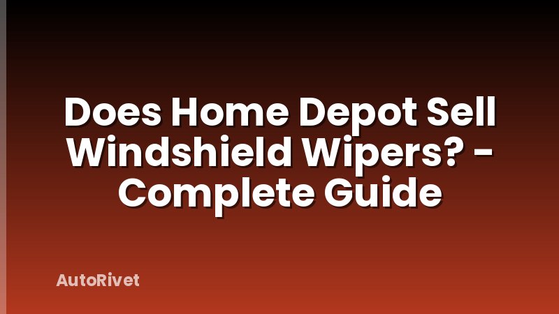 Does Home Depot Sell Windshield Wipers? - Complete Guide
