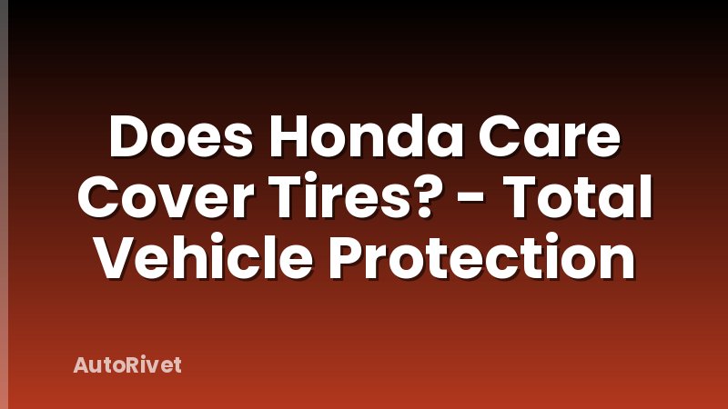 Does Honda Care Cover Tires? - Total Vehicle Protection
