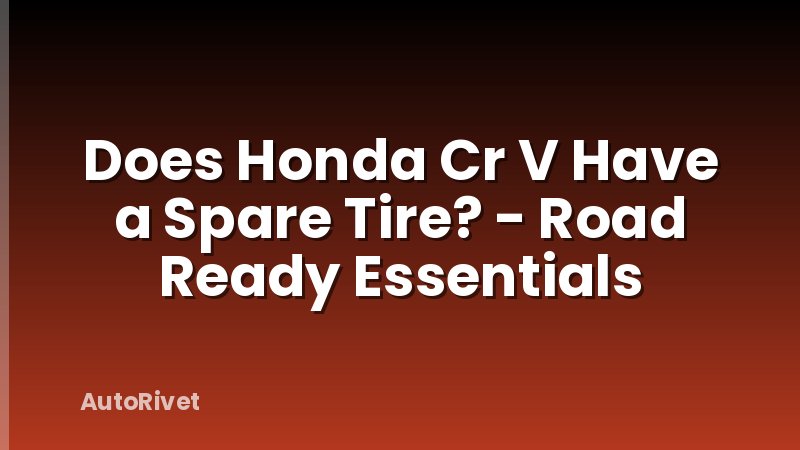 Does Honda Cr V Have a Spare Tire? - Road Ready Essentials