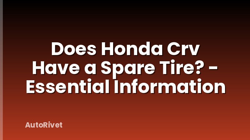 Does Honda Crv Have a Spare Tire? - Essential Information