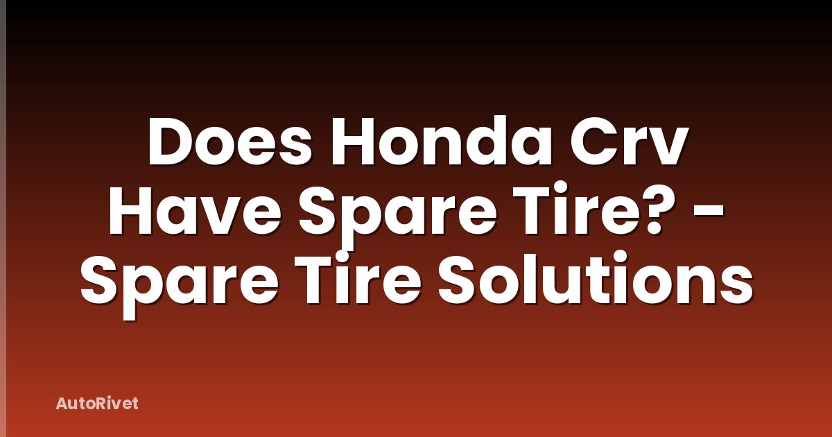 Does Honda Crv Have Spare Tire? - Spare Tire Solutions