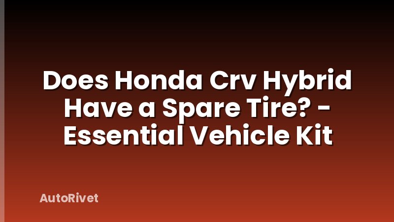 Does Honda Crv Hybrid Have a Spare Tire? - Essential Vehicle Kit