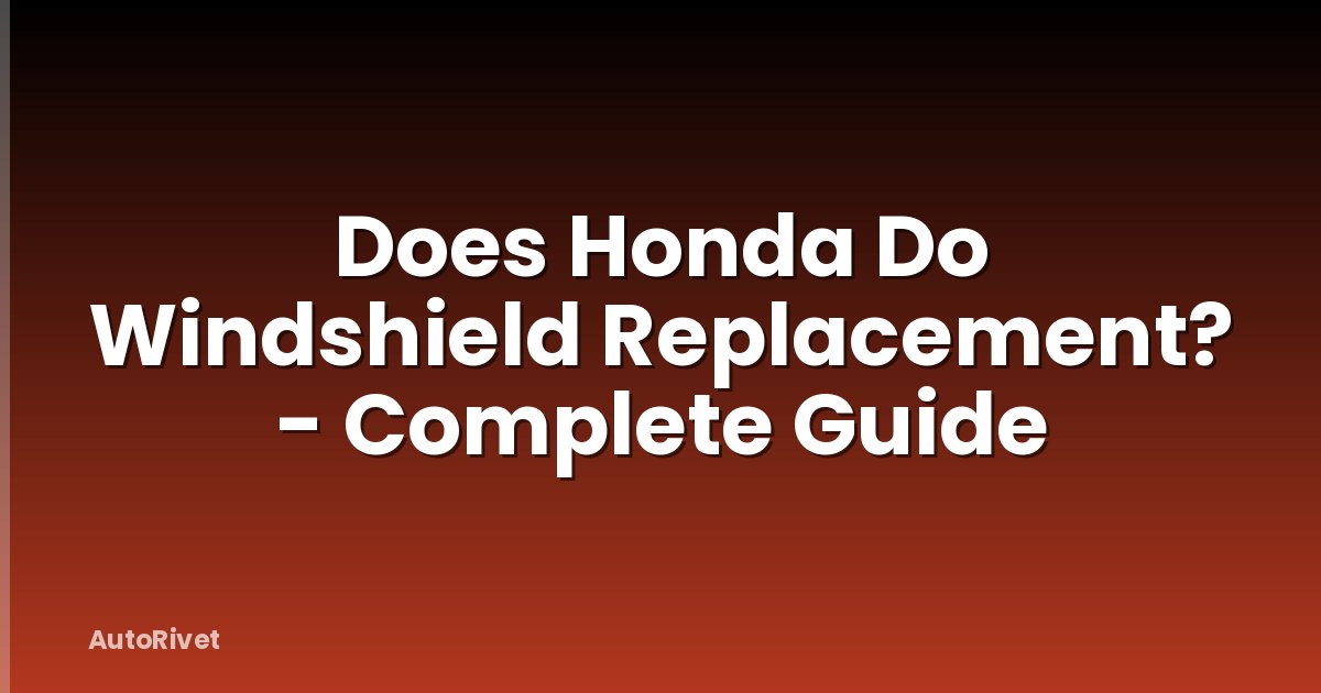 Does Honda Do Windshield Replacement? - Complete Guide