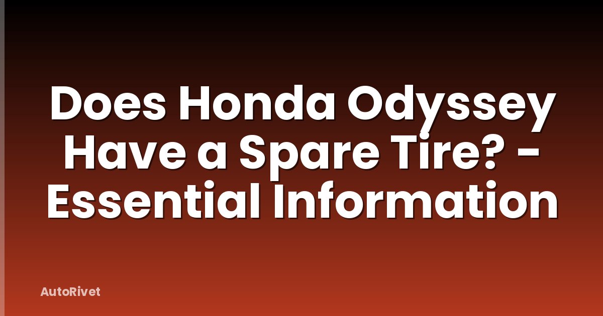 Does Honda Odyssey Have a Spare Tire? - Essential Information