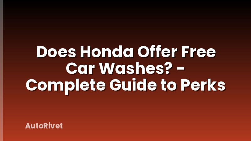 Does Honda Offer Free Car Washes? - Complete Guide to Perks