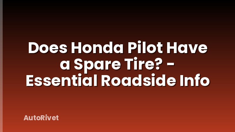 Does Honda Pilot Have a Spare Tire? - Essential Roadside Info