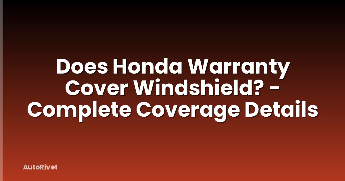 Does Honda Warranty Cover Windshield? - Complete Coverage Details