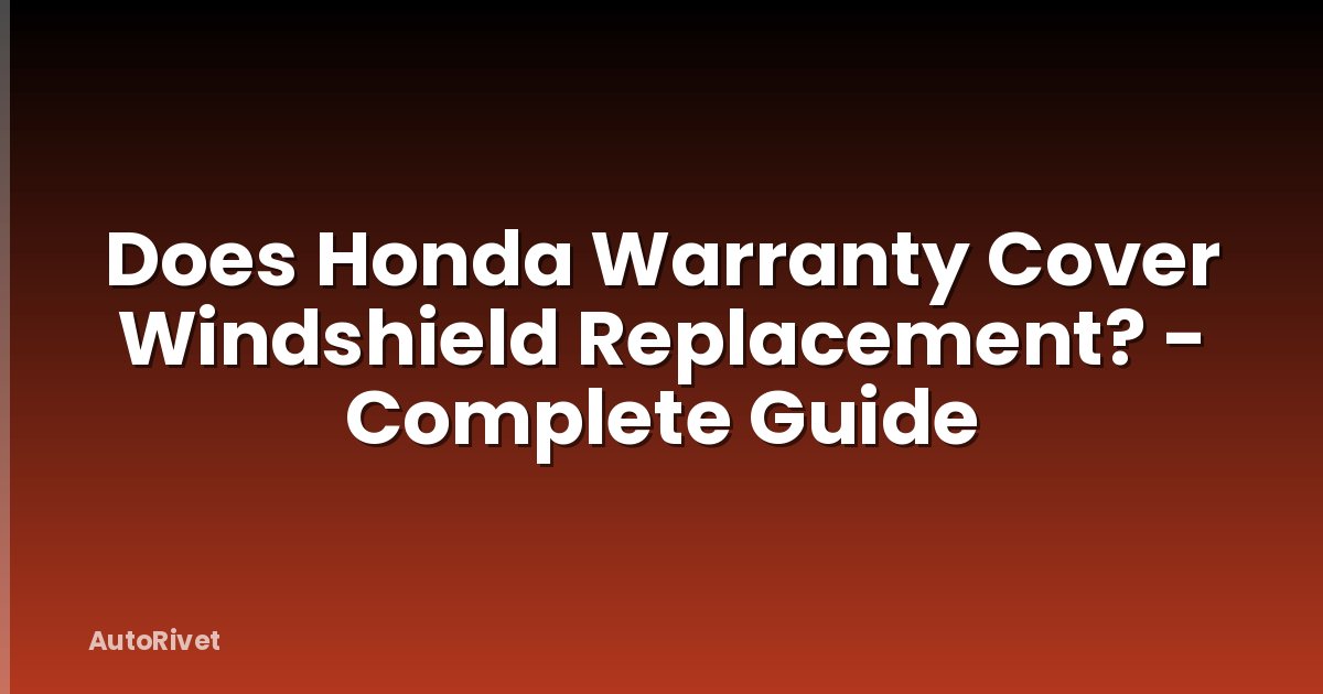 Does Honda Warranty Cover Windshield Replacement? - Complete Guide