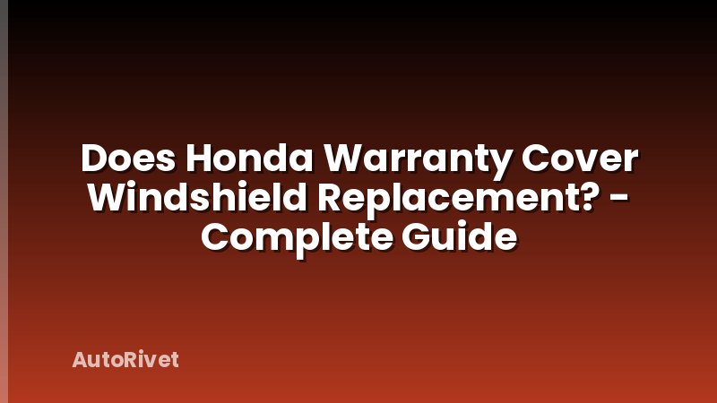 Does Honda Warranty Cover Windshield Replacement? - Complete Guide