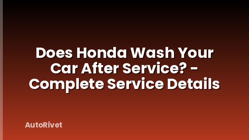 Does Honda Wash Your Car After Service? - Complete Service Details