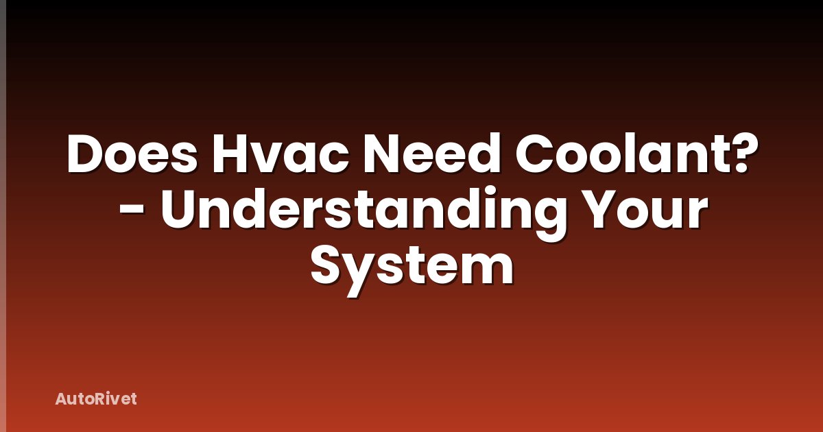 Does Hvac Need Coolant? - Understanding Your System