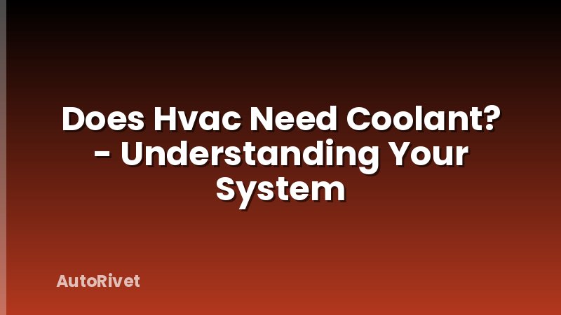 Does Hvac Need Coolant? - Understanding Your System
