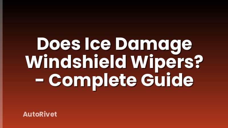 Does Ice Damage Windshield Wipers? - Complete Guide