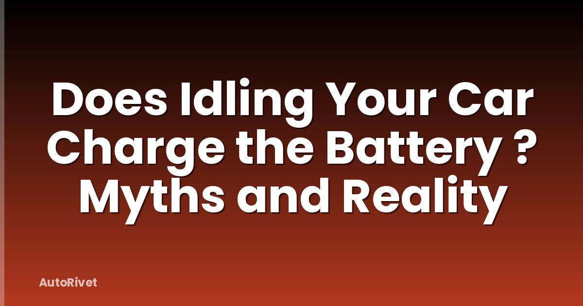 Does Idling Your Car Charge the Battery ? Myths and Reality