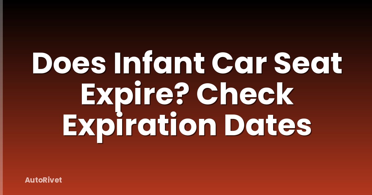 Does Infant Car Seat Expire? Check Expiration Dates