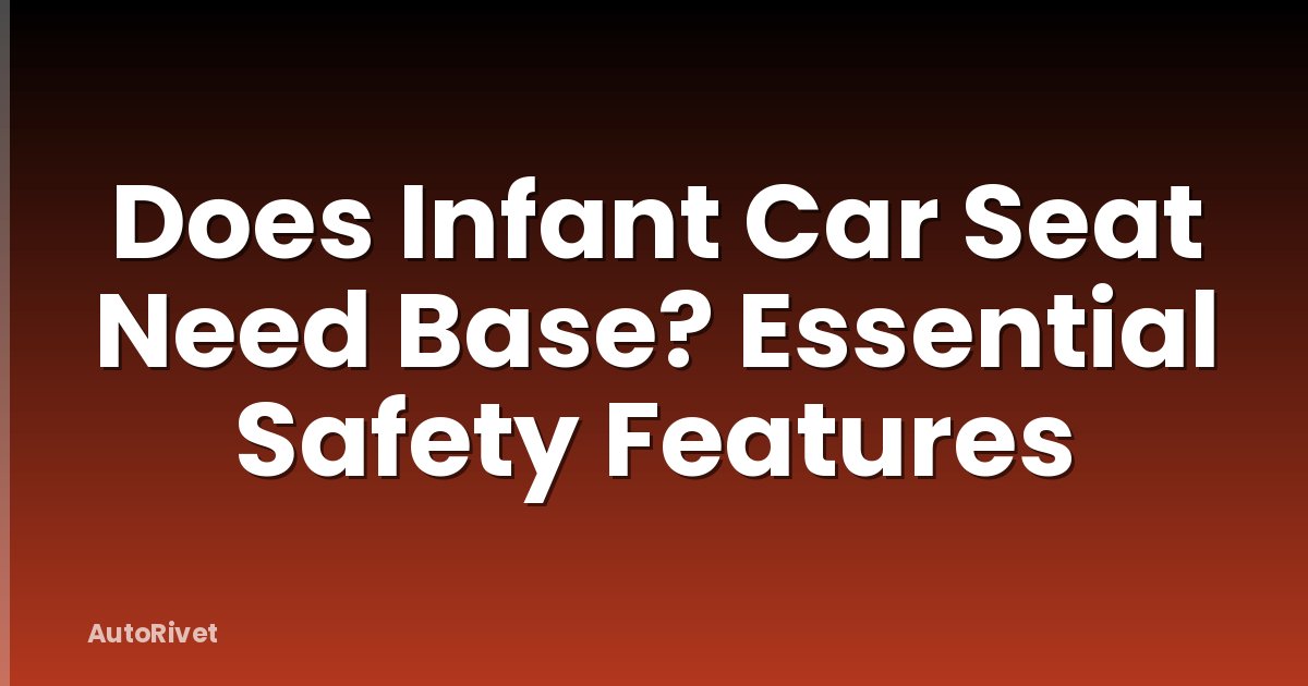 Does Infant Car Seat Need Base? Essential Safety Features