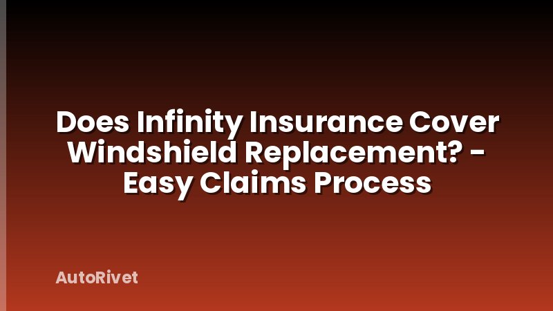 Does Infinity Insurance Cover Windshield Replacement? - Easy Claims Process