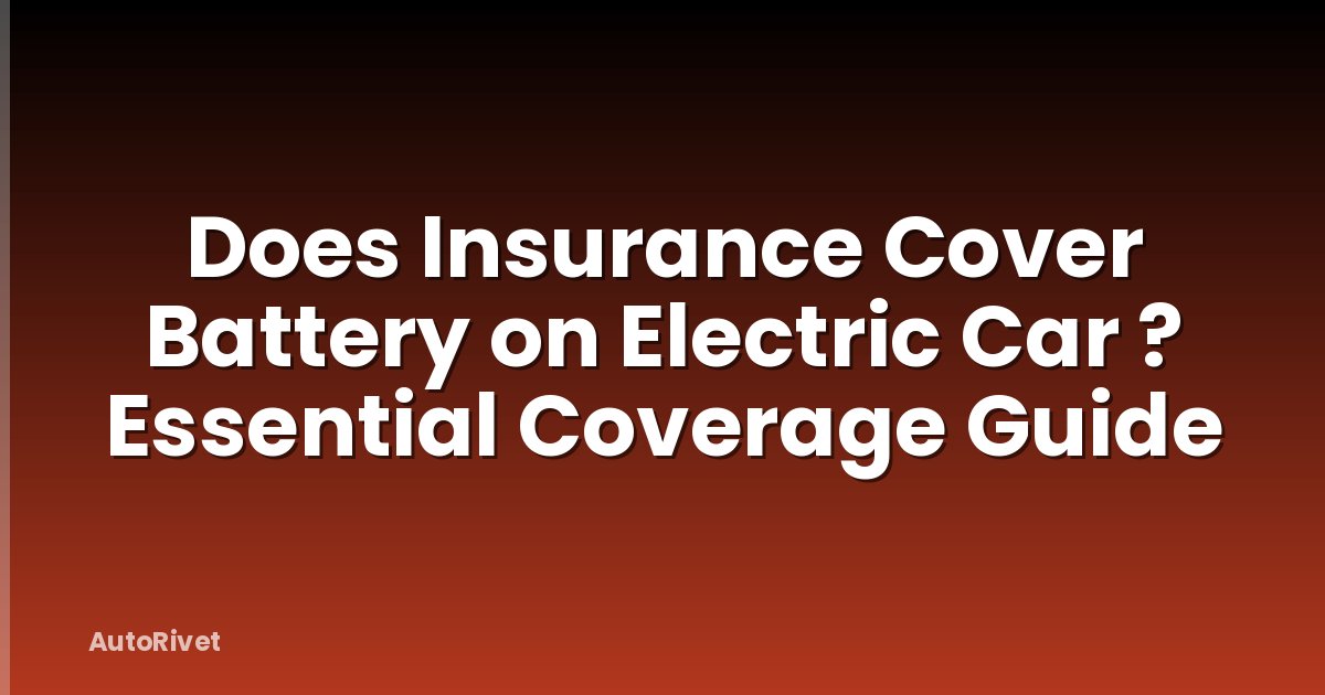Does Insurance Cover Battery on Electric Car ? Essential Coverage Guide
