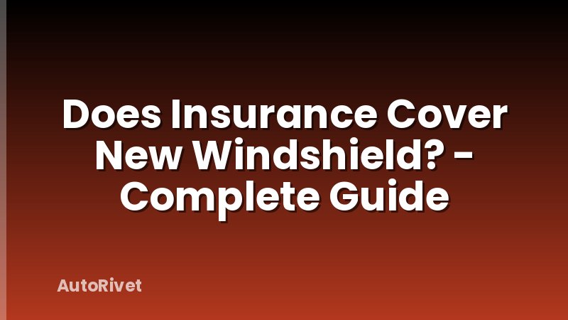 Does Insurance Cover New Windshield? - Complete Guide